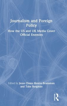 portada Journalism and Foreign Policy: How the us and uk Media Cover Official Enemies (in English)