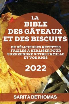 portada La Bible Des Gâteaux Et Des Biscuits: de Délicieuses Recettes Faciles À Réaliser Pour Surprendre Votre Famille Et Vos Amis (en Francés)