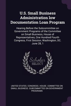 portada U.S. Small Business Administration low Documentation Loan Program: Hearing Before the Subcommittee on Government Programs of the Committee on Small Bu (en Inglés)