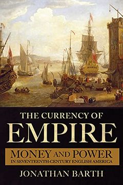 portada The Currency of Empire: Money and Power in Seventeenth-Century English America 