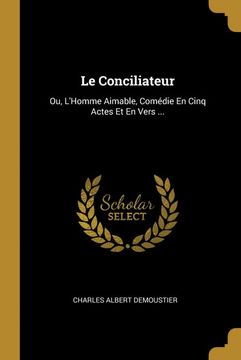 portada Le Conciliateur: Ou, L'homme Aimable, Comédie en Cinq Actes et en Vers. (en Francés)