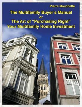 portada The Multifamily Buyer's Manual: The Art of "Purchasing Right" Your Multifamily Home Investment (en Inglés)