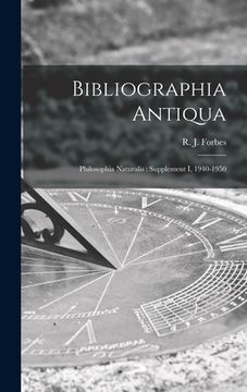 portada Bibliographia Antiqua: Philosophia Naturalis: Supplement I, 1940-1950 (in English)