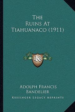 portada the ruins at tiahuanaco (1911) (en Inglés)