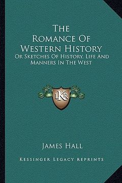 portada the romance of western history: or sketches of history, life and manners in the west (in English)