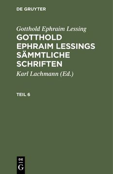 portada Gotthold Ephraim Lessing: Gotthold Ephraim Lessings Sämmtliche Schriften. Teil 6 (en Alemán)