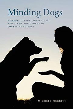 portada Minding Dogs: Humans, Canine Companions, and a new Philosophy of Cognitive Science (Animal Voices 