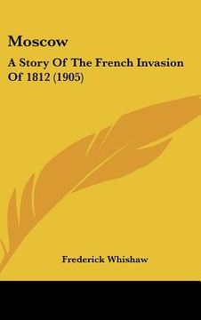 portada moscow: a story of the french invasion of 1812 (1905) (in English)