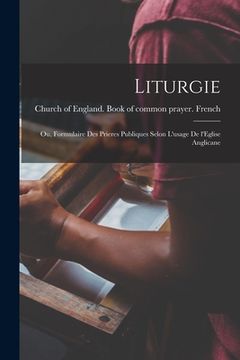 portada Liturgie; ou, Formulaire des prieres publiques selon l'usage de l'Eglise anglicane (en Francés)