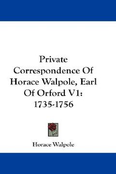 portada private correspondence of horace walpole, earl of orford v1: 1735-1756 (en Inglés)