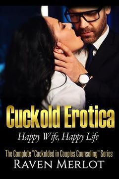 portada The Complete Cuckolded in Couples Counseling Series: Happy Wife, Happy Life (in English)