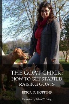 portada The Goat Chick: How to Get Started Raising Goats (en Inglés)