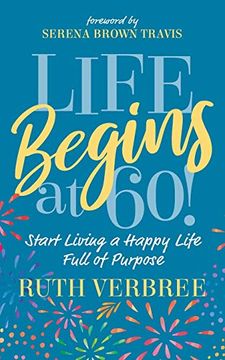 portada Life Begins at 60! Start Living a Happy Life Full of Purpose (in English)