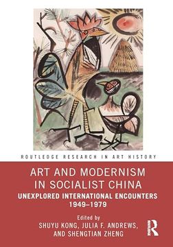 portada Art and Modernism in Socialist China: Unexplored International Encounters 1949–1979 (Routledge Research in art History) (en Inglés)