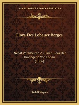 portada Flora Des Lobauer Berges: Nebst Vorarbeiten Zu Einer Flora Der Umgegend Von Lobau (1886) (in German)