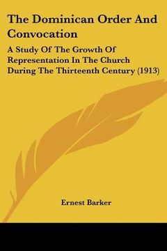 portada the dominican order and convocation: a study of the growth of representation in the church during the thirteenth century (1913) (en Inglés)