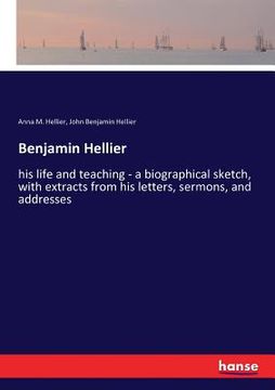 portada Benjamin Hellier: his life and teaching - a biographical sketch, with extracts from his letters, sermons, and addresses (in English)