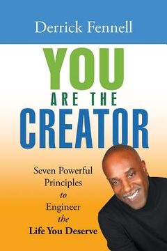 portada You Are the Creator: Seven Powerful Principles to Engineer the Life You Deserve