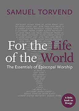 portada For the Life of the World: The Essentials of Episcopal Worship (Little Books on Liturgy) (en Inglés)
