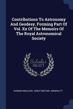 portada Contributions To Astronomy And Geodesy, Forming Part Of Vol. Xx Of The Memoirs Of The Royal Astronomical Society (en Inglés)