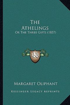 portada the athelings the athelings: or the three gifts (1857) or the three gifts (1857) (en Inglés)