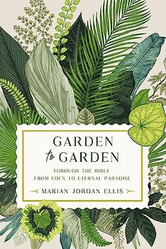 portada Garden to Garden: Through the Bible From Eden to Eternal Paradise