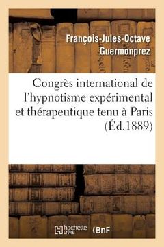portada Congrès International de l'Hypnotisme Expérimental Et Thérapeutique Tenu À Paris: Arguments Présentés Par Le Dr Fr. Guermonprez, (en Francés)