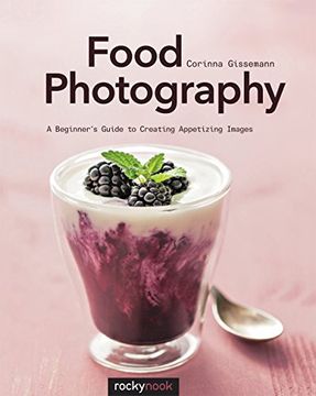 portada Food Photography: A Beginner’S Guide to Creating Appetizing Images (in English)