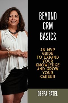 portada Beyond CRM Basics: An MVP Guide to Expand Your Knowledge and Grow Your Career (en Inglés)
