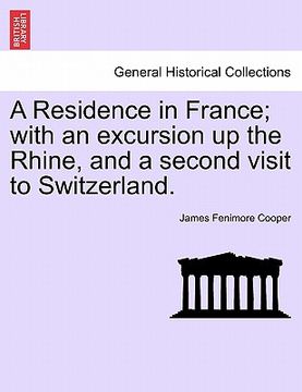 portada a residence in france; with an excursion up the rhine, and a second visit to switzerland. (en Inglés)