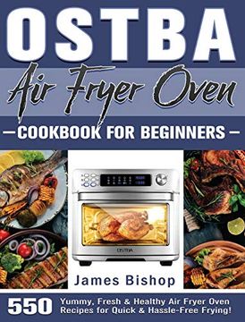 portada OSTBA Air Fryer Oven Cookbook for beginners: 550 Yummy, Fresh & Healthy Air Fryer Oven Recipes for Quick & Hassle-Free Frying! (en Inglés)