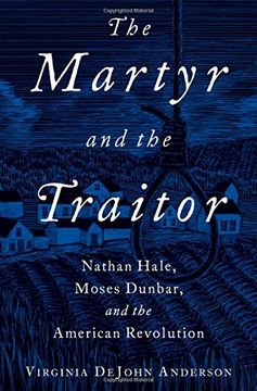 portada The Martyr and the Traitor: Nathan Hale, Moses Dunbar, and the American Revolution