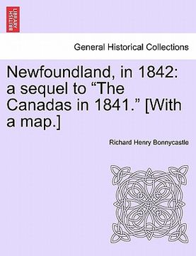 portada newfoundland, in 1842: a sequel to "the canadas in 1841." [with a map.] (en Inglés)