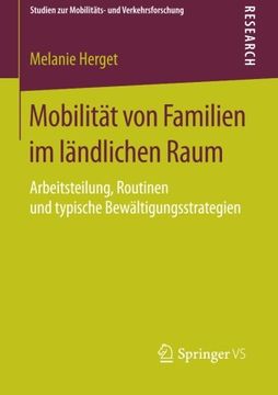 portada Mobilität von Familien im Ländlichen Raum: Arbeitsteilung, Routinen und Typische Bewältigungsstrategien (Studien zur Mobilitäts- und Verkehrsforschung) (en Alemán)