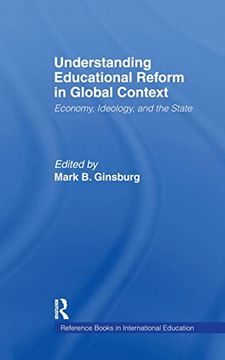 portada Understanding Educational Reform in Global Context: Economy, Ideology, and the State (Reference Books in International Education) (en Inglés)