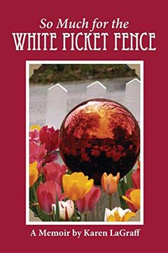 portada So Much for the White Picket Fence: A Memoir (en Inglés)