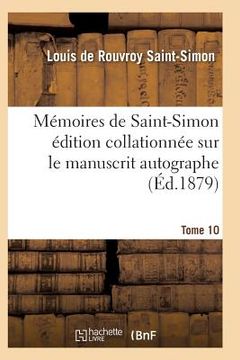 portada Mémoires de Saint-Simon Édition Collationnée Sur Le Manuscrit Autographe Tome 10 (en Francés)