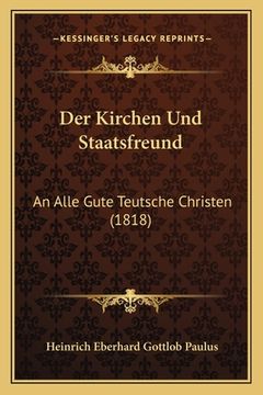 portada Der Kirchen Und Staatsfreund: An Alle Gute Teutsche Christen (1818) (in German)