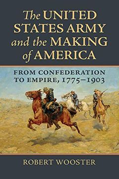 portada The United States Army and the Making of America: From Confederation to Empire, 1775-1903 (Studies in Civil-Military Relations) (en Inglés)