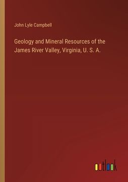 portada Geology and Mineral Resources of the James River Valley, Virginia, U. S. A.