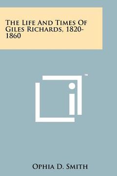 portada the life and times of giles richards, 1820-1860 (en Inglés)