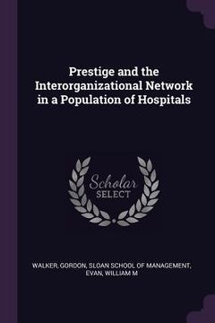 portada Prestige and the Interorganizational Network in a Population of Hospitals (en Inglés)