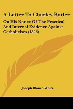 portada a letter to charles butler: on his notice of the practical and internal evidence against catholicism (1826)