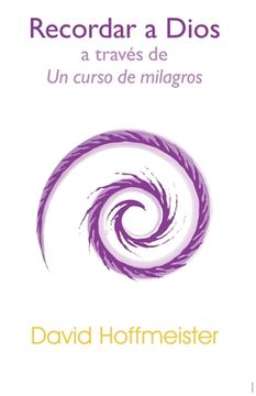 portada Recordar a Dios a Través de un Curso de Milagros (in Spanish)