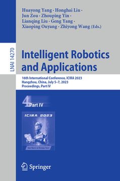 portada Intelligent Robotics and Applications: 16th International Conference, Icira 2023, Hangzhou, China, July 5-7, 2023, Proceedings, Part IV (en Inglés)