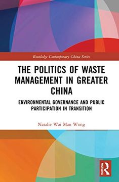 portada The Politics of Waste Management in Greater China: Environmental Governance and Public Participation in Transition (Routledge Contemporary China Series) (in English)