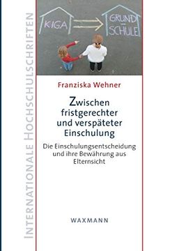 portada Zwischen Fristgerechter und Verspäteter Einschulung: Die Einschulungsentscheidung und Ihre Bewährung aus Elternsicht (in German)