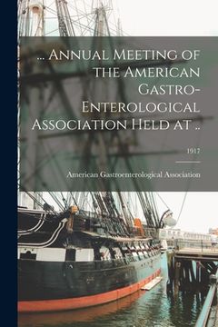 portada ... Annual Meeting of the American Gastro-enterological Association Held at ..; 1917 (en Inglés)