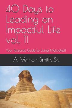 portada 40 Days to Leading an Impactful Life Vol. 11: Your Personal Guide to Living Motivated! (in English)
