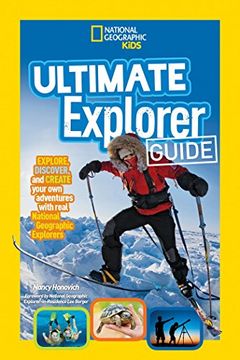 portada Ultimate Explorer Guide: Explore, Discover, and Create Your own Adventures With Real National Geographic Explorers as Your Guides! (National Geographic Kids) (en Inglés)